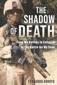 Books in pdf format download The Shadow of Death: From My Battles in Fallujah to the Battle for My Soul by Fernando Arroyo 9781737176329