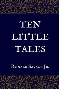 Title: Ten Little Tales, Author: Ronald Savage Jr.