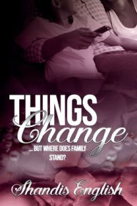 Title: Things Change... But Where Does Family Stand?, Author: Shandis English