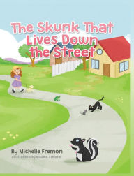 Title: The Skunk That Lives Down the Street, Author: Michelle Fremon