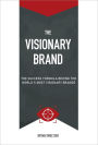 The Visionary Brand: The Success Formula Behind the Worlds most Visionary Brands