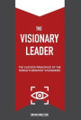 The Visionary Leader: The Success Principles of the World's Greatest Visionaries