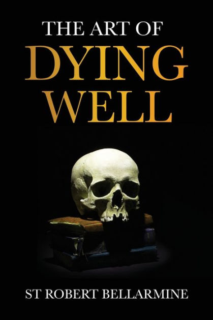 The Art of Dying Well by St Robert Bellarmine, Paperback | Barnes & Noble®