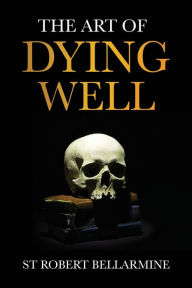 Title: The Art of Dying Well, Author: St Robert Bellarmine