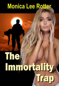 Title: The Immortality Trap, Author: Monica Lee Rotter