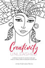 Creativity Unleashed: A Woman's Guide to Unlock Flow and Finally Finish Creative Projects Every Day