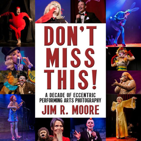 Don't Miss This: A Decade of Eccentric Performing Arts