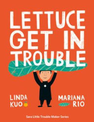 Title: Lettuce Get in Trouble, Author: Linda Kuo