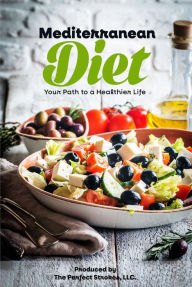 Title: Mediterranean Diet: Your Path to a Healthier Life, Author: Perfect Strokes LLC