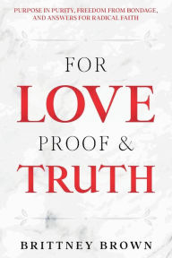 Download ebooks for mac For Love Proof and Truth: Purpose in Purity, Freedom from Bondage and Answers for Radical Faith 9781737225607 iBook ePub RTF in English by 