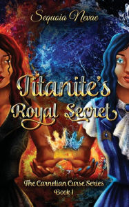 Title: Titanites's Royal Secret: The Carnelian Curse Series Book 1, Author: Sequoia Nevae