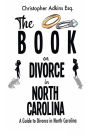 The Book on Divorce in North Carolina: A Guide to Divorce in North Carolina