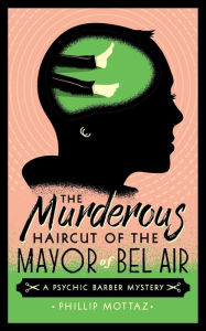 Download books to ipad free The Murderous Haircut of the Mayor of Bel Air: A Psychic Barber Mystery 9781737238416 by  MOBI PDF PDB English version