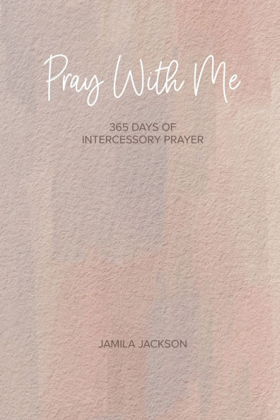 Pray With Me: 365 Days Of Intercessory Prayer
