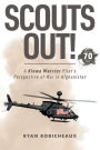 Scouts Out!: A Kiowa Warrior Pilot's Perspective of War in Afghanistan