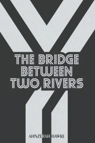 Free audio books downloads mp3 format The Bridge Between Two Rivers by Ahnzerah Hawke 9781737254447