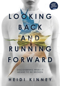 Title: Looking Back and Running Forward: Discovering what it means to be broken (Large Print Edition), Author: Heidi Kinney