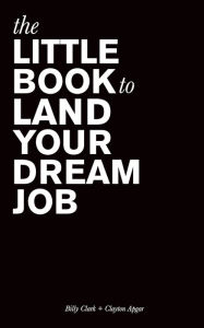 Title: The Little Book to Land Your Dream Job, Author: Billy Clark
