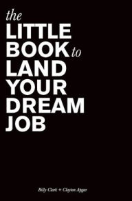 Title: The Little Book to Land Your Dream Job, Author: Billy Clark