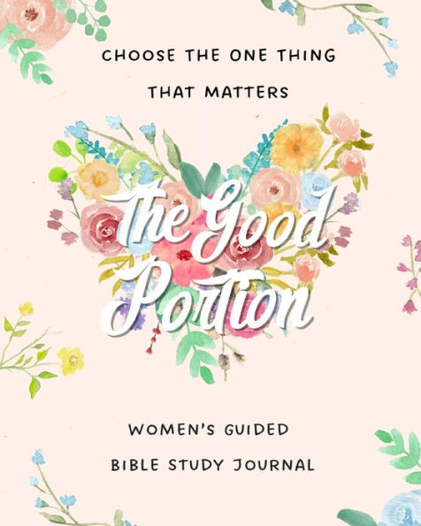 The Good Portion: Women's Guided Bible Study Journal