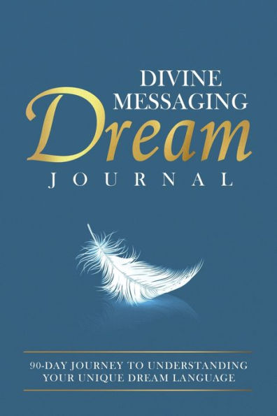 Divine Messaging Dream Journal: 90-Day Journey to Understanding Your Unique Language