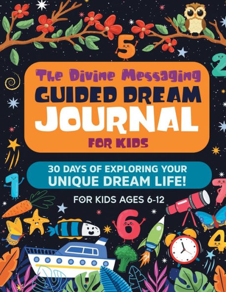 The Divine Messaging Guided Dream Journal for Kids!: 30 Days of Exploring Your Unique Dream Life!