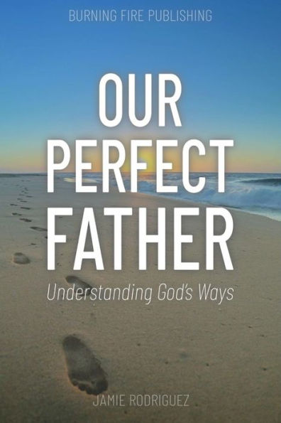 Our Perfect Father: Understanding God's Ways