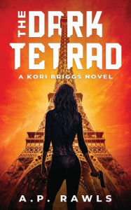 Title: The Dark Tetrad: A Kori Briggs Novel, Author: A.P. Rawls