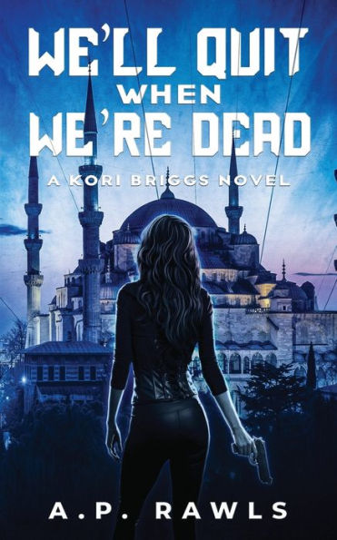 We'll Quit When We're Dead: A Kori Briggs Novel