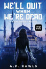 We'll Quit When We're Dead: A Kori Briggs Novel (Large Print Edition)