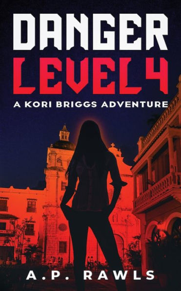 Danger Level 4: A Kori Briggs Adventure