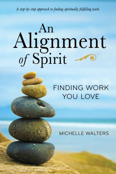 An Alignment of Spirit: Finding Work You Love