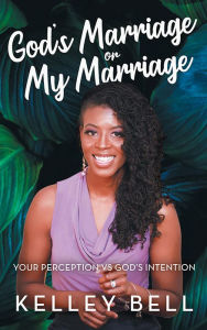 Title: God's Marriage or My Marriage, Author: Kelley Bell