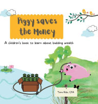 Piggy Saves the Money: A children's book to learn about building wealth