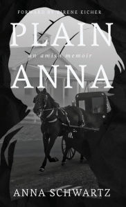 Title: Plain Anna: an Amish memoir, Author: Anna Schwartz