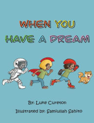 Title: When You Have A Dream, Author: Luke Cureton