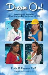 Title: Dream On! Supporting and Graduating African American Girls and Women in STEM, Author: Ezella McPherson