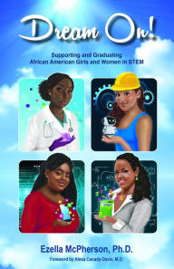 Title: Dream On!: Supporting and Graduating African American Girls and Women in STEM, Author: Dr. Ezella McPherson