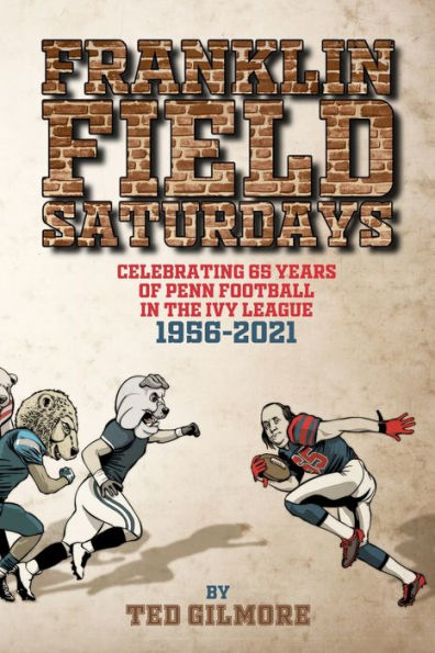 Franklin Field Saturdays: Celebrating 65 Years of Penn Football in the Ivy League 1956-2021