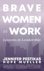 Title: Brave Women at Work: Lessons in Leadership, Author: Jennifer Pestikas