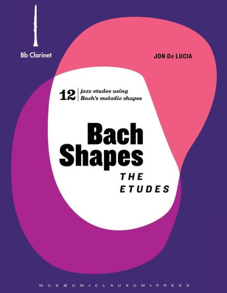 Bach Shapes: The Etudes Bb Clarinet Edition with Backing Tracks: The Etudes Bb Clarinet Edition