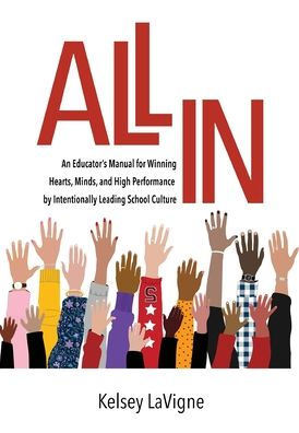 All In: An Educator's Manual for Winning Hearts, Minds, and High Performance by Intentionally Leading School Culture