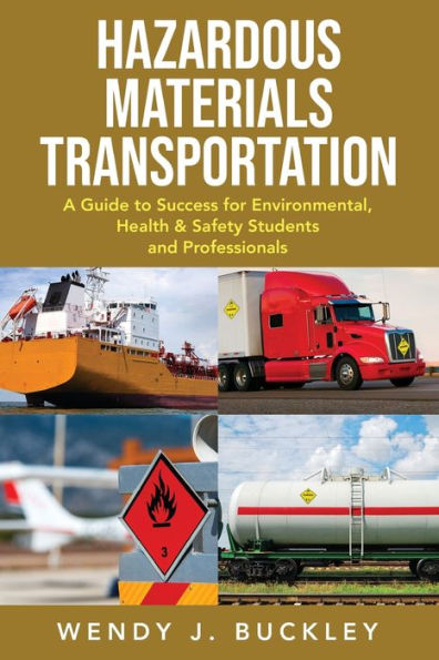 Hazardous Materials Transportation: A Guide to Success for Environmental, Health, & Safety Students and Professionals