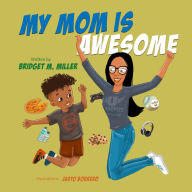 Title: My Mom is Awesome, Author: Bridget M Miller