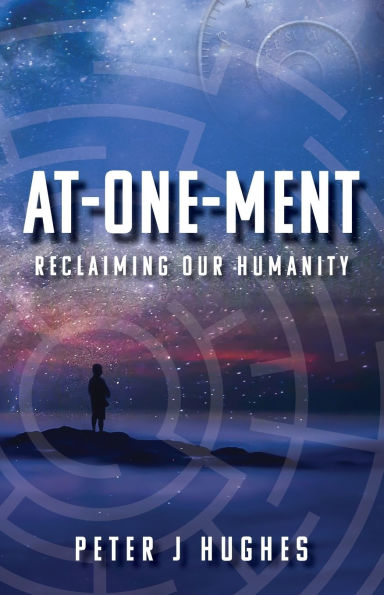 At-One-Ment: Reclaiming Our Humanity: Reclaiming Our Humanity