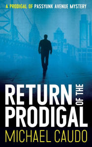 Title: Return of the Prodigal: A Prodigal of Passyunk Avenue Mystery, Author: Michael Caudo