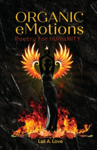 Title: Organic eMotions: Poetry for hUmaNITY, Author: Lali A. Love