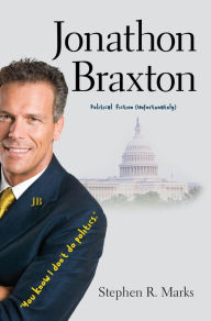 Title: Jonathon Braxton: Political Fiction (unfortunately), Author: Stephen R Marks