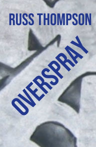Title: Overspray, Author: Russ Thompson