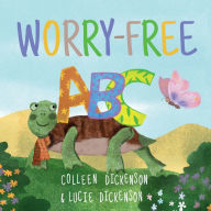 Title: Worry-Free ABC, Author: Colleen Dickenson
